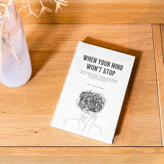 When Your Mind Won’t Stop How to Heal from Stress, Anxiety, and Emotional Burnout