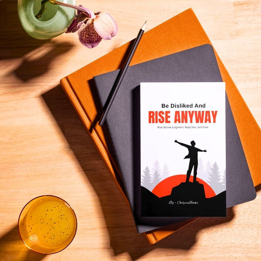 Be Disliked and Rise Anyway - Rise Above Judgment, Rejection, and Fear