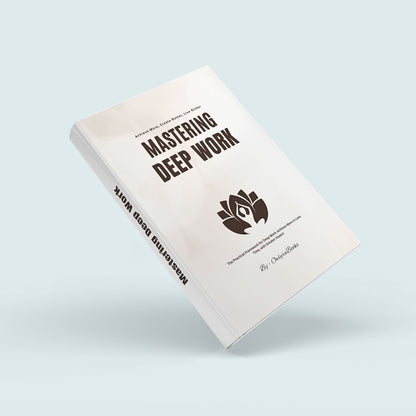 Mastering Deep Work: Achieve More, Create Better, Live Richer