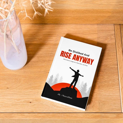 Be Disliked and Rise Anyway - Rise Above Judgment, Rejection, and Fear