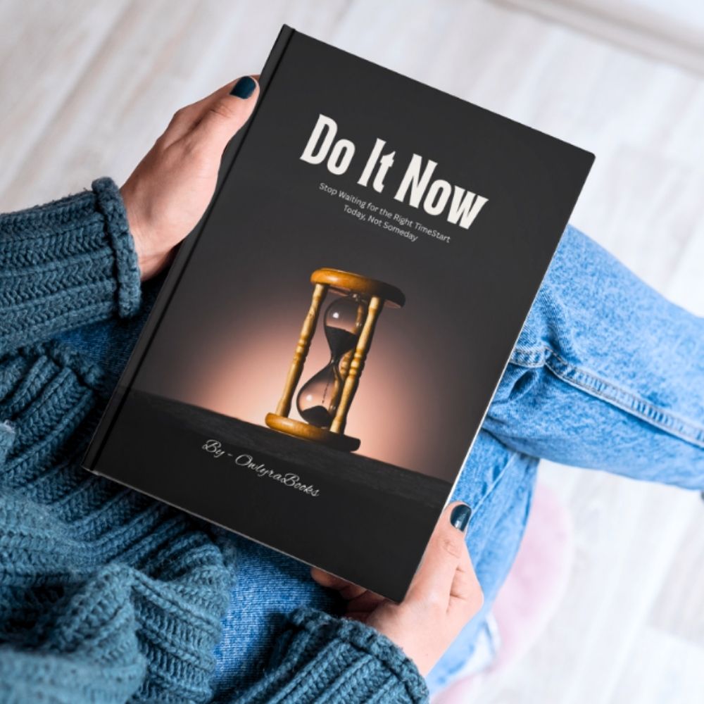 Do It Now - Stop Waiting for the Right Time, Start Today, Not Someday