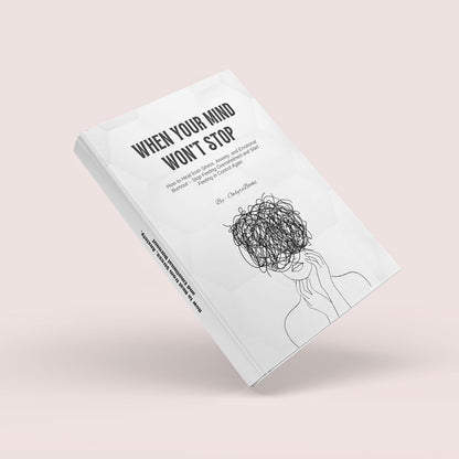 When Your Mind Won’t Stop How to Heal from Stress, Anxiety, and Emotional Burnout
