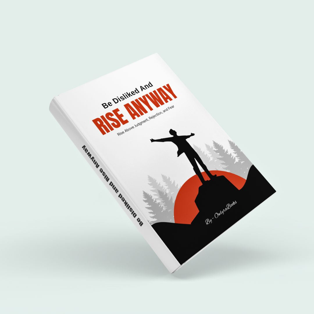 Be Disliked and Rise Anyway - Rise Above Judgment, Rejection, and Fear